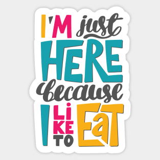 I'm just here because I like to eat Sticker